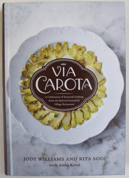 VIA CAROTA , A CELEBRATION OF SEASONAL COOKING by JODY WILLIAMS and RITA SODI , 2022