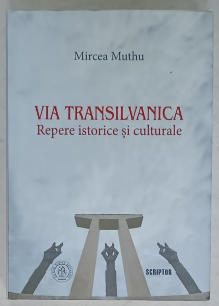 VIA  TRANSILVANICA , REPERE ISTORICE SI CULTURALE de MIRCEA MUTHU , 2023