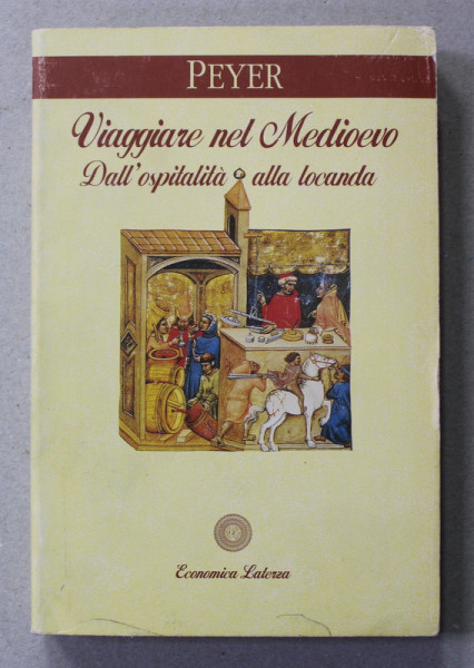 VIAGGIARE NEL MEDIOEVO - DALL ' OSPITALITA ALLA LOCANDA di HANS CONRAD PEYER , 1997