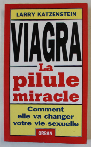 VIAGRA , LA PILULE MIRACLE , COMMENT ELLE VA CHANGER VOTRE VIE SEXUELLE par LARRY KATZENSTEIN , 1998