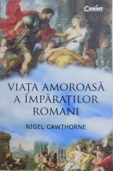 VIATA AMOROASA A IMPARATILOR ROMANI de NIGEL CAWTHORNE  , 2016