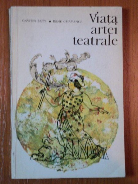 VIATA ARTEI TEATRALE de GASTON BATY, RENE CHAVANCE,1969