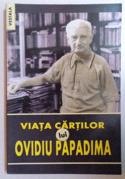 VIATA CARTILOR LUI OVIDIU PAPADIMA de DORINA GRASOIU , 2004