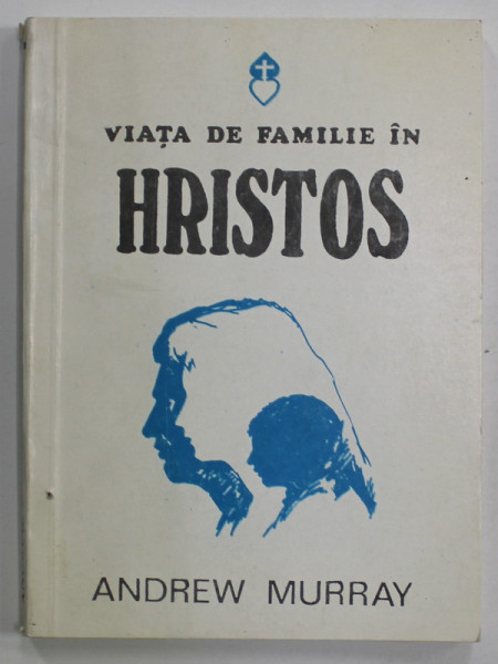 VIATA DE FAMILIE IN HRISTOS de ANDREW MURRAY , 1990