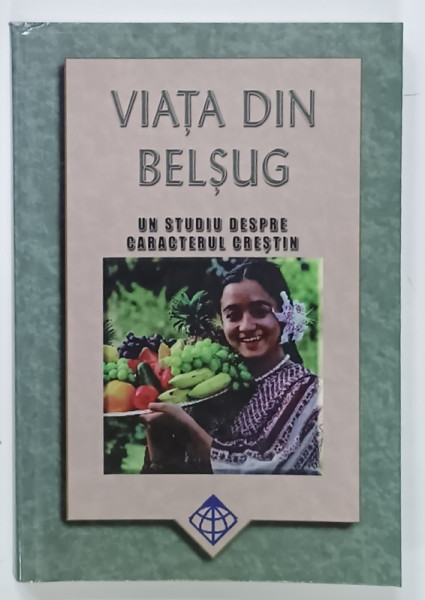 VIATA DIN BELSUG , UN STUDIU DESPRE CARACTERUL CRESTIN de ANTONIO GILBERTO DA SILVA , GHID DE STUDIU INDIVIDUAL ,  ilustratii  PEARL GOINGS , 2005