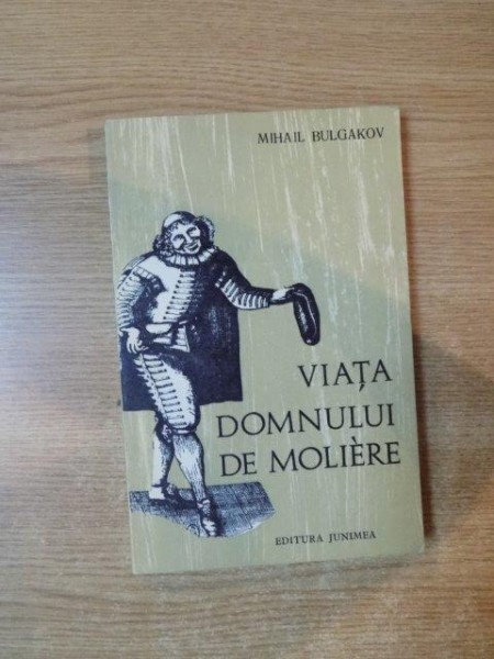 VIATA DOMNULUI DE MOLIERE de MIHAIL BULGAKOV , Iasi 1976