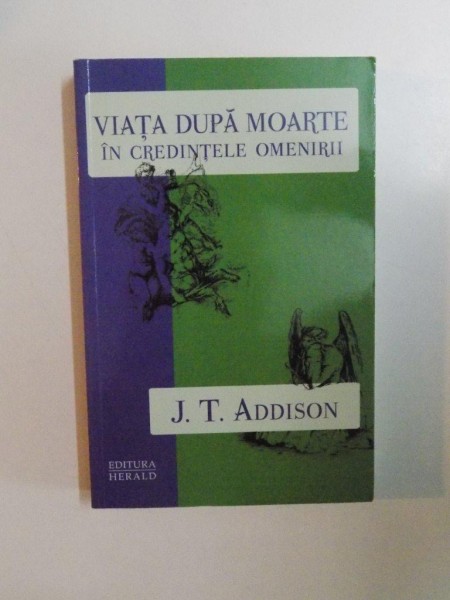 VIATA DUPA MOARTE IN CREDINTELE OMENIRII de J. T. ADDISON , 2012