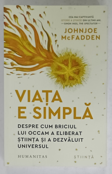VIATA E SIMPLA  , DESPRE CUM BRICIUL LUI OCCAM A ELIBERAT STIINTA SI  A DEZVALUIT UNIVERSUL de JOHNJOE McFADDEEN , 2024