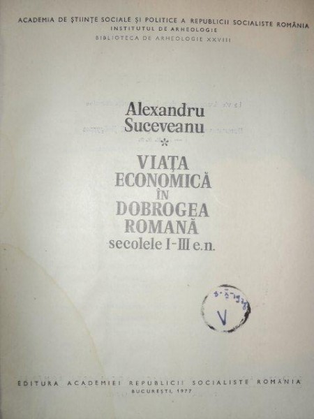 VIATA ECONOMICA IN DOBROGEA ROMANA SECOLELE I-III E.N. - ALEXANDRU SUCEVEANU  1977