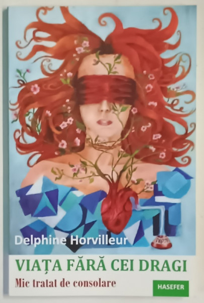 VIATA FARA CEI DRAGI , MIC TRATAT DE CONSOLARE de DELPHINE HORVILLEUR , 2022