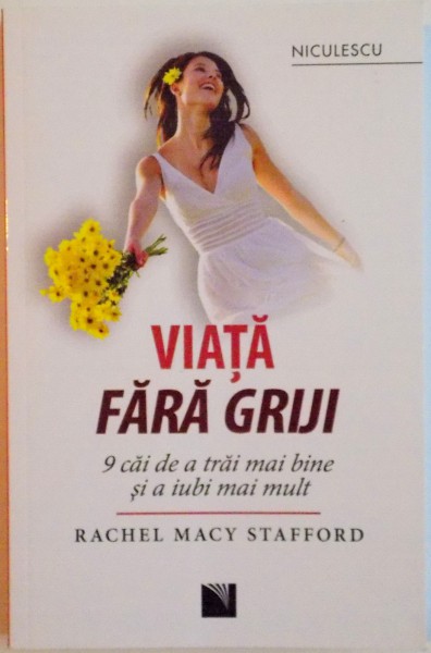 VIATA FARA GRIJI, 9 CAI DE A TRAI MAI BINE SI A IUBI MAI MULT de RACHEL MACY STAFFORD, 2016