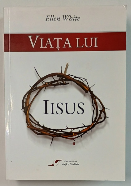 VIATA LUI IISUS de ELLEN WHITE , 2011