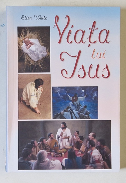VIATA LUI ISUS de ELLEN WHITE , 2019