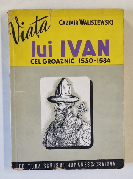 VIATA LUI IVAN CEL GROAZNIC 1530 - 1584 de CAZIMIR WALISZEWSKI