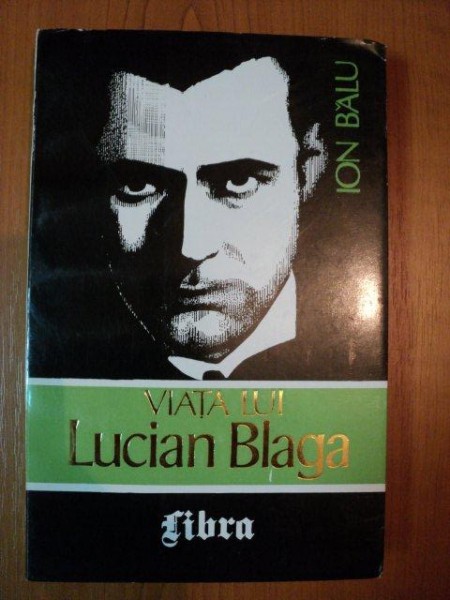 VIATA LUI LUCIAN BLAGA VOL. I de ION BALU  , Bucuresti 1995