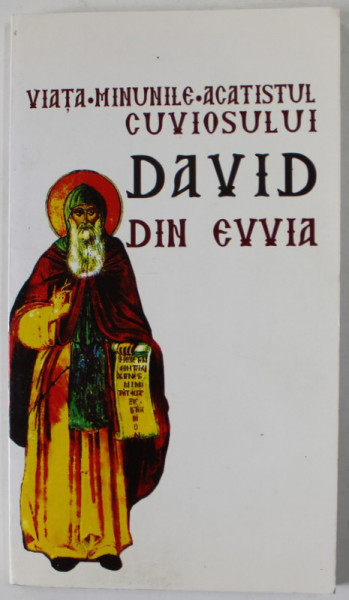 VIATA , MINUNILE , ACATISTUL CUVIOSULUI DAVID DIN EVVIA , editie ingrijita de PARINTELE IGNATIE DUMITRESCU , 2011