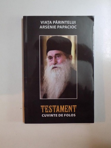 VIATA PARINTELUI ARSENIE PAPACIOC. VOL 3: TESTAMENT. CUVINTE DE FOLOS  2014