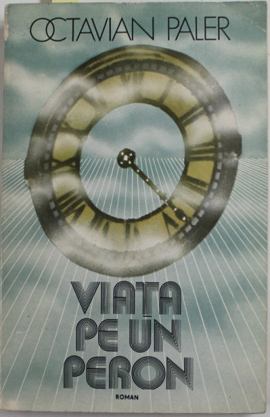 VIATA PE UN PERON de OCTAVIAN PALER , 1981 *DEDICATIE