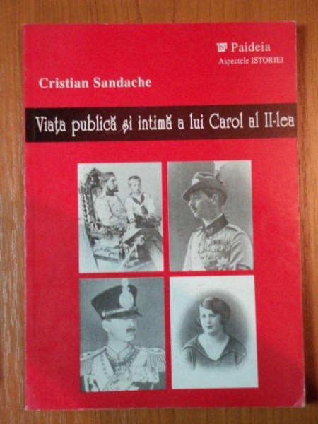 VIATA PUBLICA SI INTIMA A LUI CAROL AL II LEA de CRISTIAN SANDACHE , 1998