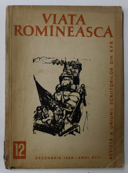 VIATA ROMINEASCA , REVISTA A UNIUNII SCRIITORILOR DIN R.P.R. , NR. 12 , DECEMBRIE 1960 , ANUL XIII