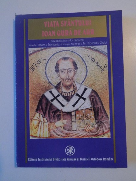 VIATA SFANTULUI IOAN GURA DE AUR de PALADIE,TEODOR AL TRIMITUNDEI,SOCRATES,SOZOMEN si FER. TEODORET AL CIRULUI 2001