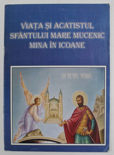 VIATA SI ACATISTUL SFANTULUI MARE MUCENIC MINA IN ICOANE , ANII '90