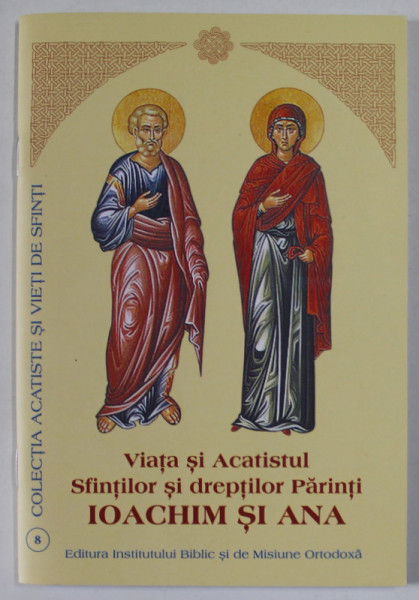 VIATA SI ACATISTUL SFINTILOR SI DREPTILOR PARINTI IOACHIM SI ANA , 2012