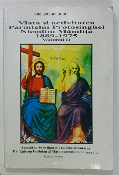 VIATA SI ACTIVITATEA PARINTELUI PROTOSINGHEL  NICODIM MANDITA , 1889 - 1975 , VOLUMUL II de IONESCU GHEORGHE , 1998 , PREZINTA  URME DE UZURA