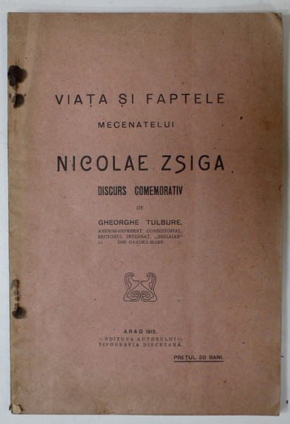 VIATA SI FAPTELE MECENATELUI NICOLAE ZSIGA , DISCURS COMEMORATIV de GHEORGHE TULBURE , 1912