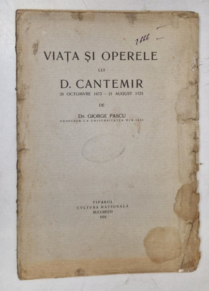 VIATA SI OPERELE LUI D. CANTEMIR 26 OCTOMVRE 1673 - 21 AUGUST 1723 de GIORE PASCU , 1924 * COPERTA UZATA