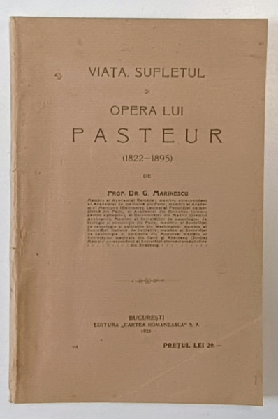 VIATA , SUFLETUL SI OPERA LUI PASTEUR (1822-1895) de G. MARINESCU , 1923