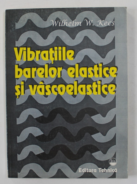 VIBRATIILE BARELOR ELASTICE SI VASCOELASTICE de WILHELM W. KECS , 1996