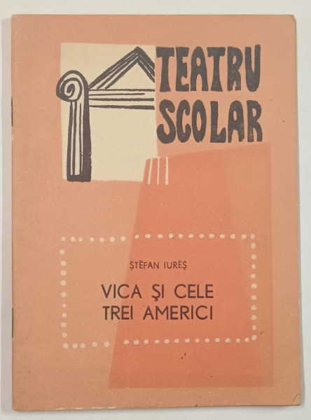 VICA SI CELE TREI AMERICI de STEFAN IURES , TEATRU SCOLAR , 1968