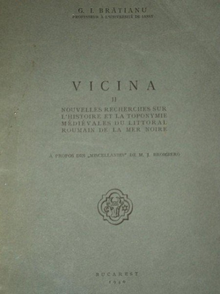 VICINA II NOUVELLES RECHERCHES SUR L'HISTOIRE ET LA TOPONYMIE MEDIEVALES DU LITTORAL ROUMAIN DE LA MER NOIRE de G. I. BRATIANU  1940