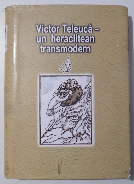 VICTOR TELEUCA - UN HERACLITEAN TRANSMODERN de THEODOR CODREANU ... HARALAMBIE CORBU , 2010