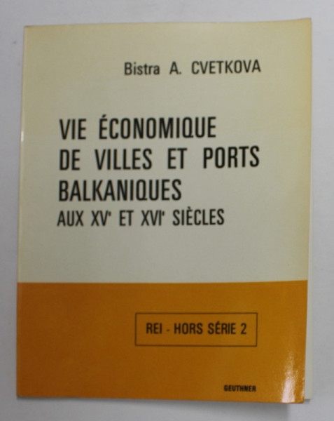 VIE ECONOMIQUE DE VILLES ET PORTS BALKANIQUES AUX XV e ET XVI e SICELES par BISTRA A. CVETKOVA , 1970