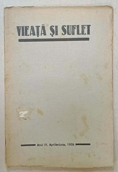 VIEATA SI SUFLET , REVISTA LUNARA LITERARA , CRITICA , SOCIALA  , ANUL IV , APRILIE - IUNIE  , 1939