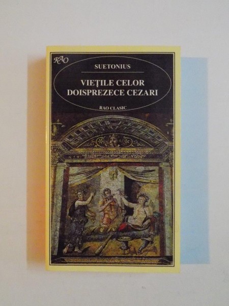 VIETILE CELOR DOISPREZECE CEZARI de SUETONIUS 1998