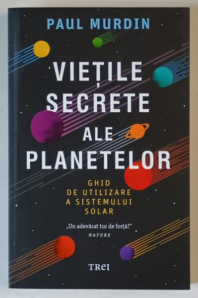 VIETILE SECRETE ALE PLANETELOR , GHID DE UTLIZARE A SISTEMULUI SOLAR de PAUL MURDIN , 2020