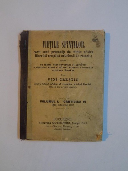 VIETILE SFINTILOR , CARII SUNT PRAZNUITI DE SFANTA NOSTRA BISERICA CRESTINA ORTODOXA DE RESARIT , VOL I , CARTICICA VI de PIOS CRESTIN , BUCURESCI 1901