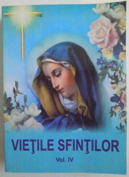 VIETILE SFINTILOR , VOL. IV , 2013