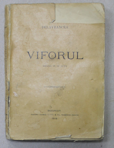 VIFORUL  - DRAMA IN IV ACTE de DELAVRANCEA , EDITIA I , LIPSA O PARTE DIN COPERTA FATA *