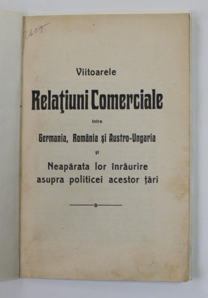 VIITOARELE RELATIUNI COMERCIALE INTRE GERMANIA , ROMANIA SI AUSTRO - UNGARIA SI NEAPARATA LOR INRURIRE ASUPRA POLITICEI ACESTOR TARI , SFARSITUL SEC. XIX