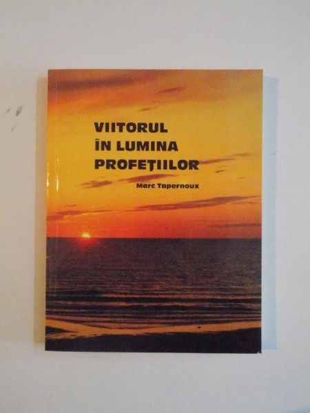 VIITORUL IN LUMINA PROFETILOR de MARC TAPERNOUX  ,1990