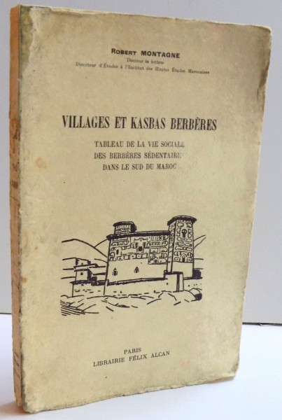 VILLAGES ET KASBAS BERBERES - TABLEAU DE LA VIE SOCIALE DES BERBERES SEDENTAIRE DANS LE SUD DU MAROC par ROBERT MONTAGNE , 1930