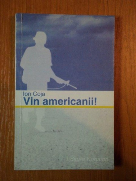 VIN AMERICANII ! de ION COJA,2001