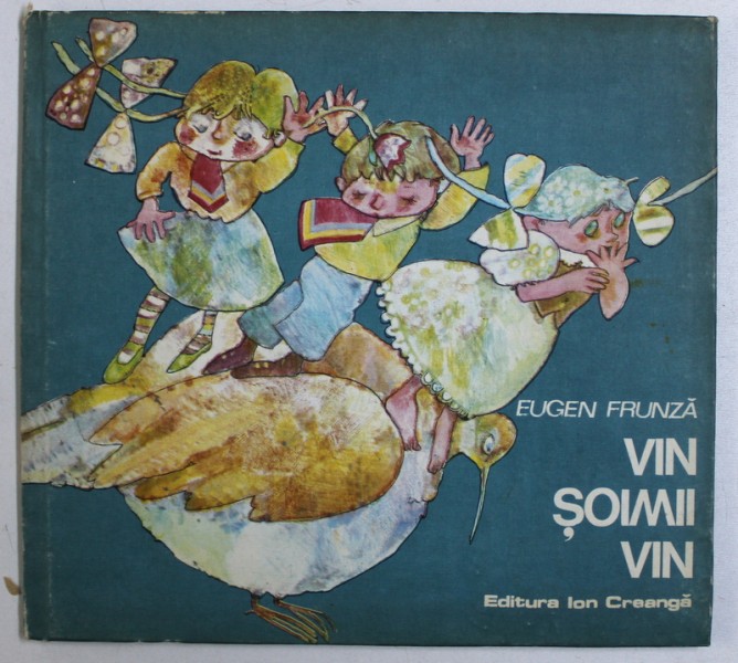 VIN SOIMII VIN de EUGEN FRUNZA , ilustratii de KLARA HADAI , 1985