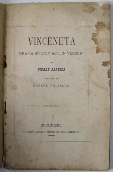 VINCENETA , DRAMA INTR ' UN ACT , IN VERSURI de PIERRE BARBIER , 1888, COPERTA REFACUTA , PREZINTA PETE SI URME DE UZURA