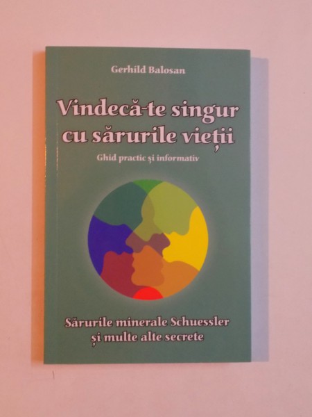 VINDECA-TE SINGUR CU SARURILE VIETII , GHID PRACTIC SI INFORMATIV de GERHILD BALOSAN , 2013