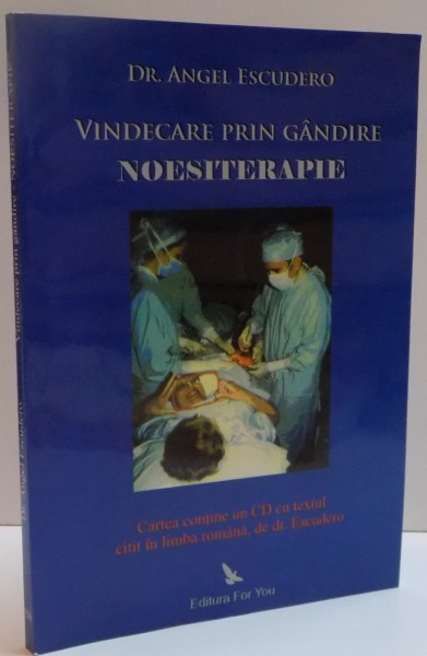 VINDECARE PRIN GANDIRE , NOESITERAPIE de ANGEL ESCUDERO, 2009  , LIPSA CD * PREZINTA SUBLINIERI CU PIXUL